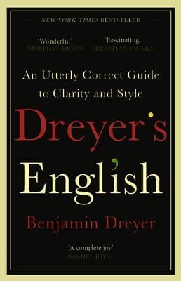 Dreyer’s English: An Utterly Correct Guide to Clarity and Style