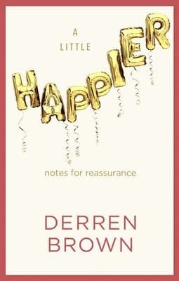 A Little Happier : Notes for reassurance