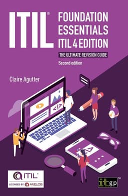 ITIL Foundation Essentials ITIL 4 Edition - The ultimate revision guide