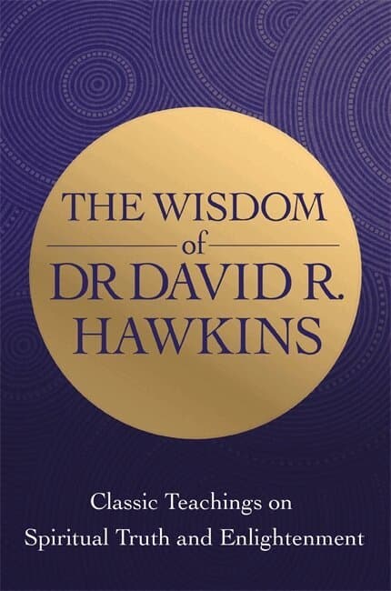 Wisdom of Dr. David R. Hawkins