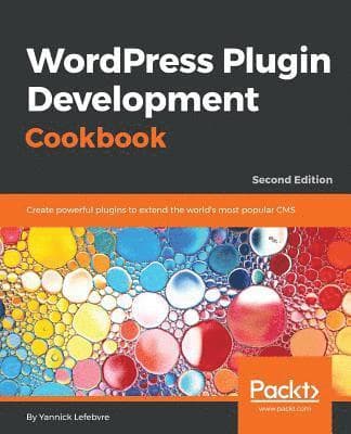 Wordpress Plugin Development Cookbook - Second Edition: Create powerful plugins to extend the world's most popular CMS