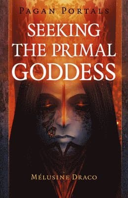 Pagan Portals - Seeking the Primal Goddess
