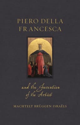 Piero della Francesca and the Invention of the Artist