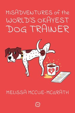 Misadventures of the World’s Okayest Dog Trainer