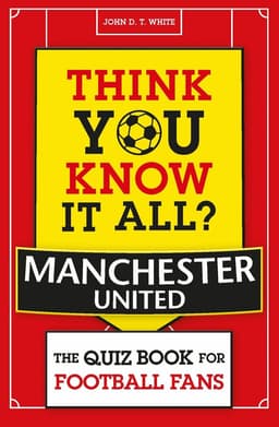 Think You Know It All? Manchester United