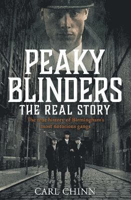 Peaky Blinders - The Real Story of Birmingham's most notorious gangs