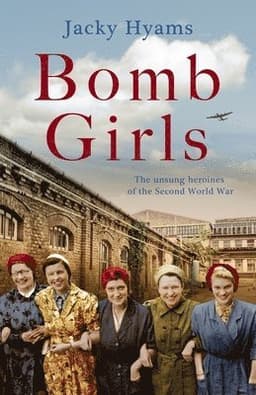 Bomb Girls - Britain's Secret Army: The Munitions Women of World War II
