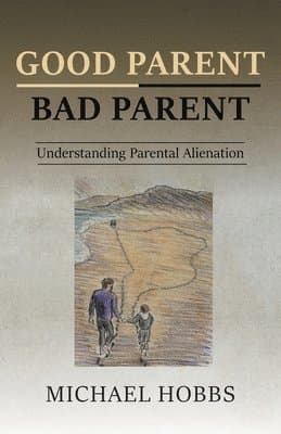 Good Parent - Bad Parent: Understanding Parental Alienation