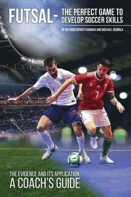 Futsal - The Perfect Game to Develop Soccer Skills