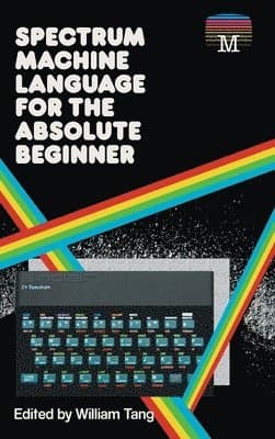 Spectrum Machine Language for the Absolute Beginner