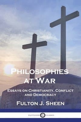 Philosophies at War: Essays on Christianity, Conflict and Democracy