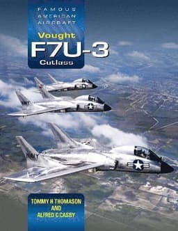 Famous American Aircraft: Vought F7U-3 Cutlass