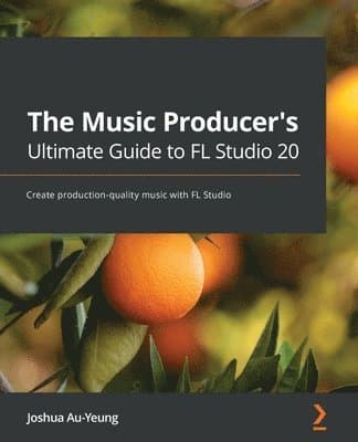 Music Producer's Ultimate Guide to FL Studio 20