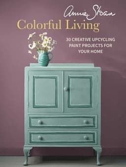 Annie Sloan Colorful Living: 30 Creative Upcycling Paint Projects for Your Home