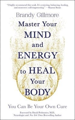 Master Your Mind and Energy to Heal Your Body