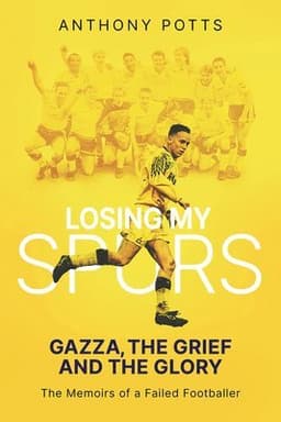 Losing My Spurs: Gazza, the Grief and the Glory