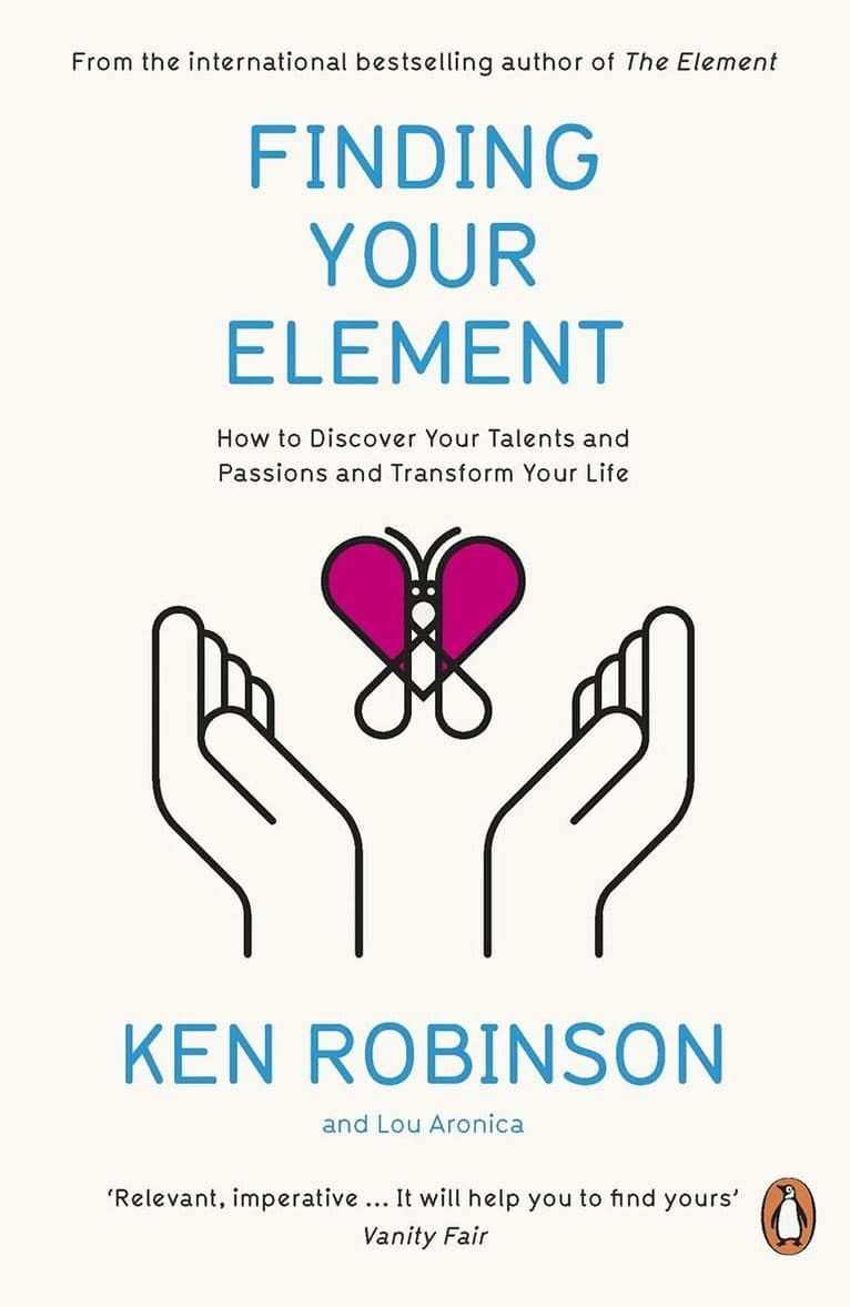 Finding Your Element: How to Discover Your Talents and Passions and Transform Your Life