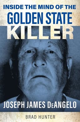 Inside the Mind of the Golden State Killer