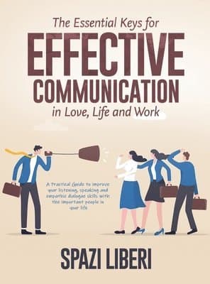 Essential Keys for Effective Communication in Love, Life and Work