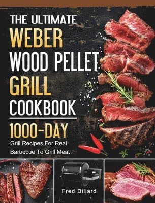 Ultimate Weber Wood Pellet Grill Cookbook