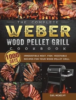 Complete Weber Wood Pellet Grill Cookbook