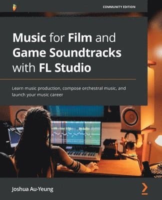 Music for Film and Game Soundtracks with FL Studio