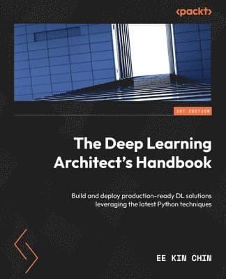 Deep Learning Architect's Handbook