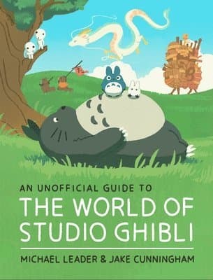 An Unofficial Guide to the World of Studio Ghibli Updated Edition