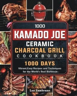 1000 Kamado Joe Ceramic Charcoal Grill Cookbook