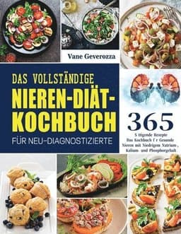 Vollständige Nieren-Diät-Kochbuch für Neu-Diagnostizierte