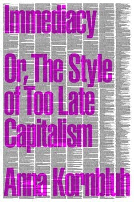 Immediacy, or The Style of Too Late Capitalism