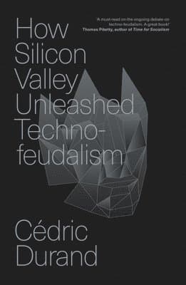 How Silicon Valley Unleashed Techno-feudalism