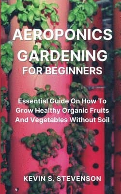 Aeroponics Gardening for Beginners