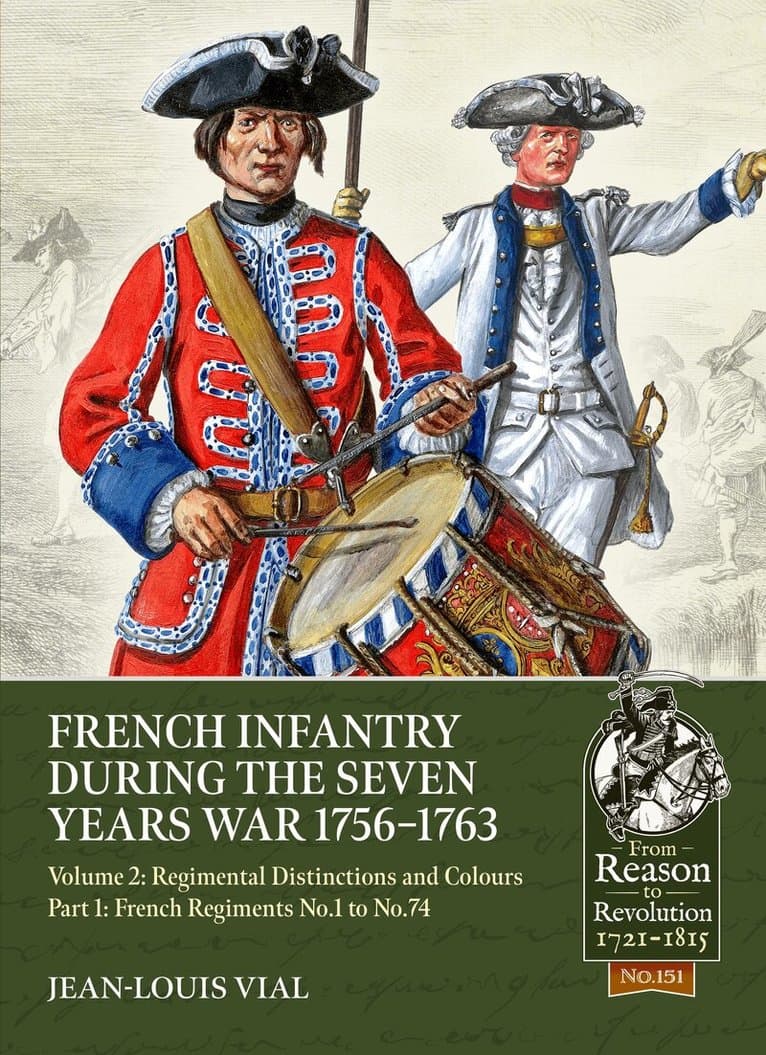 French Infantry during the Seven Years War 1756-1763 Volume 2 Regimental Distinctions and Colours