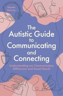 Autistic Guide to Communicating and Connecting