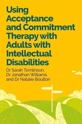 Using Acceptance and Commitment Therapy with Adults with Intellectual Disabilities