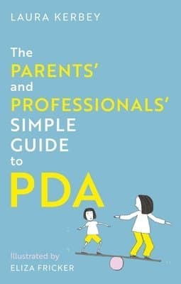 Parents’ and Professionals’ Simple Guide to PDA