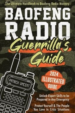 Baofeng Radio Survival Guide: The Ultimate Guerrilla's Handbook to Baofeng Radio Mastery to Safeguard Yourself and The People You Love in Crisis Situa