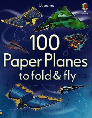 100 Paper Planes to Fold and Fly