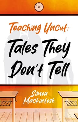 Teaching Uncut: Tales They Don’t Tell