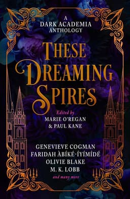 These Dreaming Spires: A Dark Academia Anthology