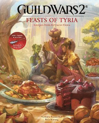 Guild Wars 2: Feasts of Tyria: Recipes from Kryta to Elona