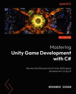 Mastering Unity Game Development with C#