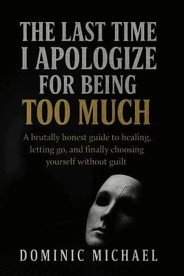 Last Time I Apologize for Being Too Much