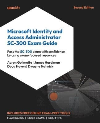 Microsoft Identity and Access Administrator SC-300 Exam Guide