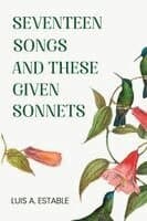 Seventeen Songs and These Given Sonnets