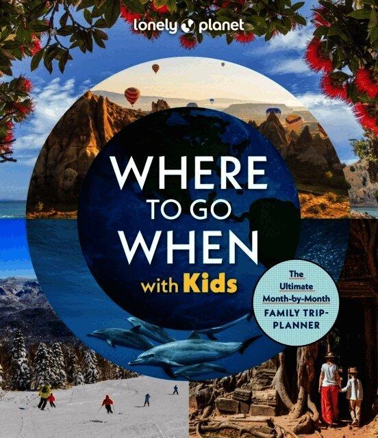 Lonely Planet Where To Go When With Kids