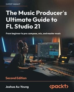 Music Producer's Ultimate Guide to FL Studio 21