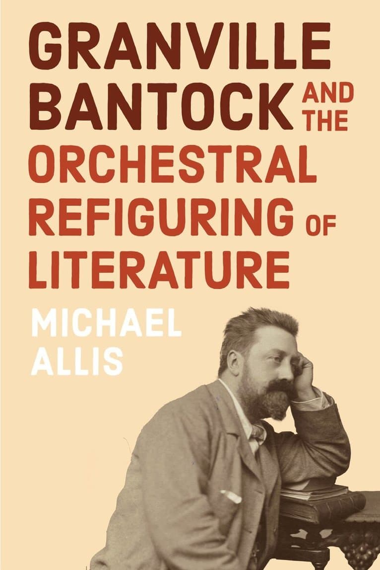 Granville Bantock and the Orchestral Refiguring of Literature