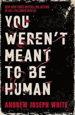 You Weren't Meant to Be Human